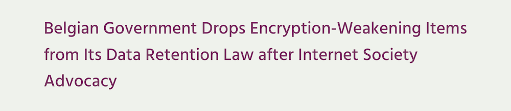 Belgian government drops encryption-weakening items from its data retention law after Internet Society advocacy